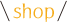 shop